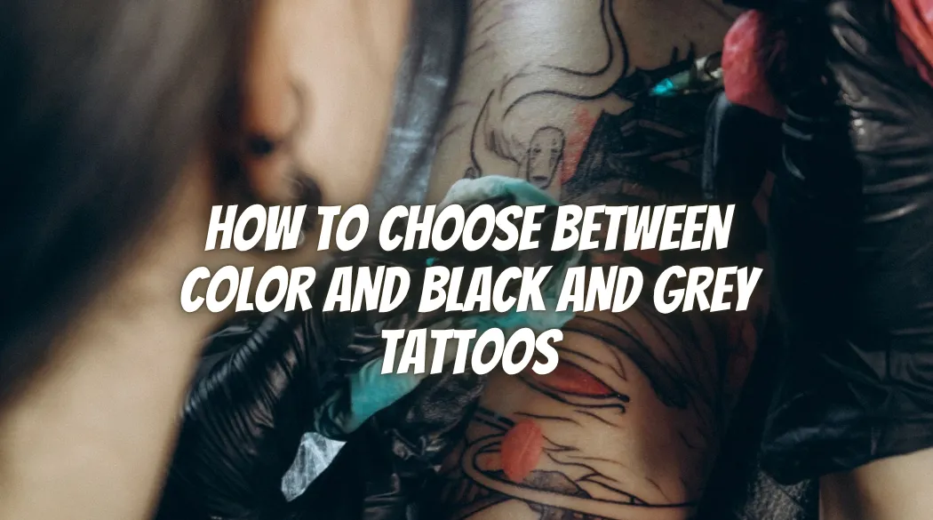 How to Choose Between Color and Black and Grey Tattoos