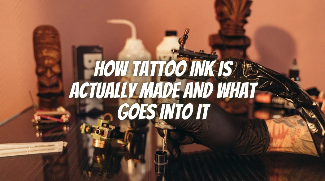 How Tattoo Ink Is Actually Made and What Goes Into It