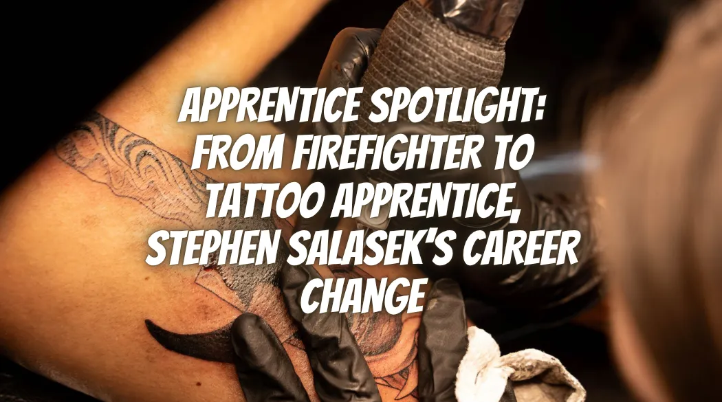 Apprentice Spotlight: From Firefighter to Tattoo Apprentice, Stephen Salasek’s Career Change