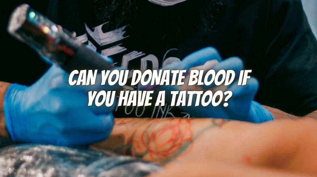 Can You Donate Blood If You Have a Tattoo?