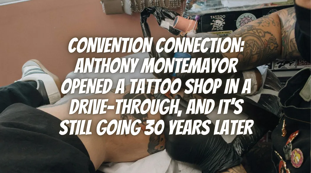 Convention Connection: Anthony Montemayor Opened a Tattoo Shop in a Drive-Through, and It’s Still Going 30 Years Later