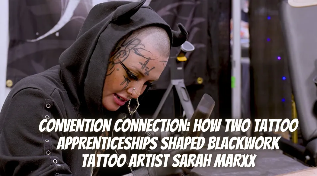 Convention Connection: How Two Tattoo Apprenticeships Shaped Blackwork Tattoo Artist Sarah Marxx