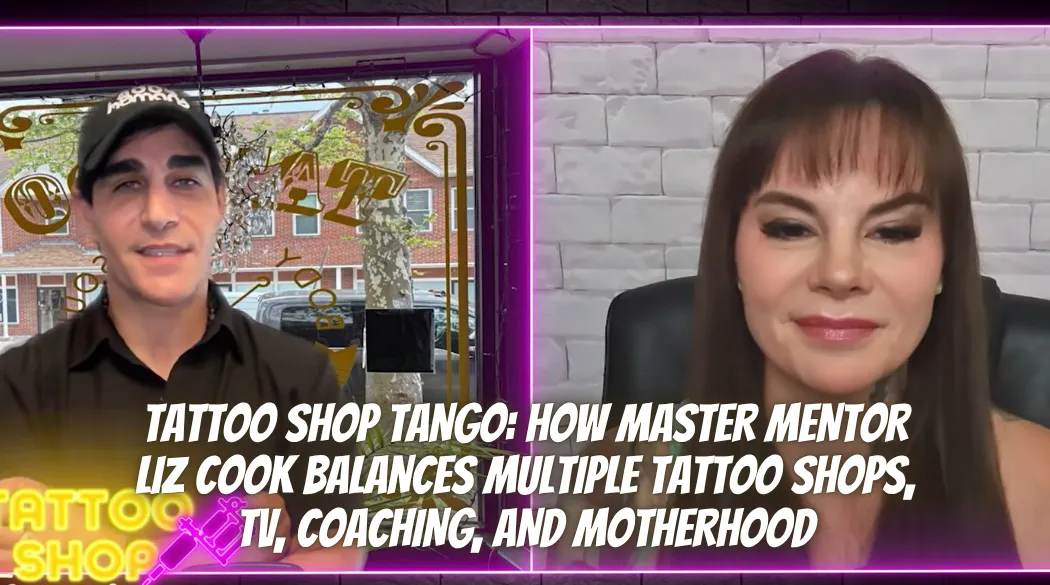 Tattoo Shop Tango: How Master Mentor Liz Cook Balances Multiple Tattoo Shops, TV, Coaching, and Motherhood