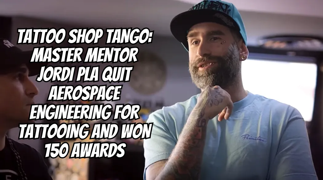 Tattoo Shop Tango: Master Mentor Jordi Pla Quit Aerospace Engineering for Tattooing and Won 150 Awards