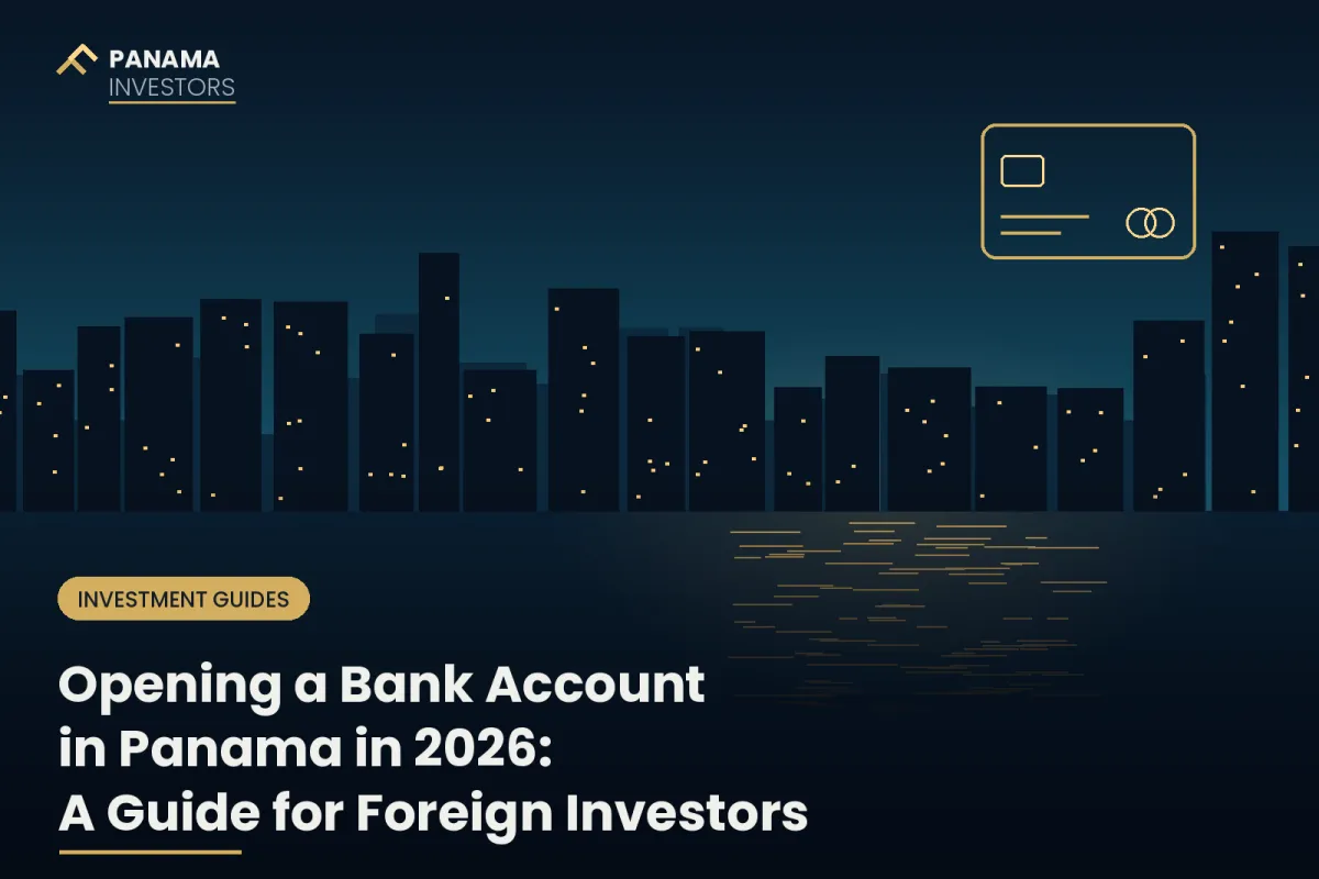 Opening a Bank Account in Panama in 2026: A Step-by-Step Guide for Foreign Investors