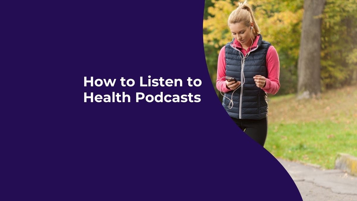 How to Listen to Health Podcasts: Apps, Devices, and Everything You Need to Know