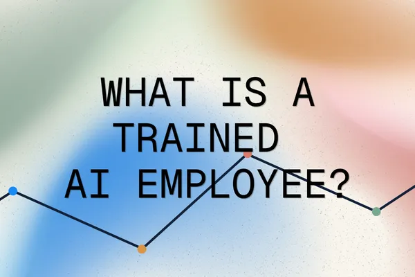 What is a Trained AI Employee?