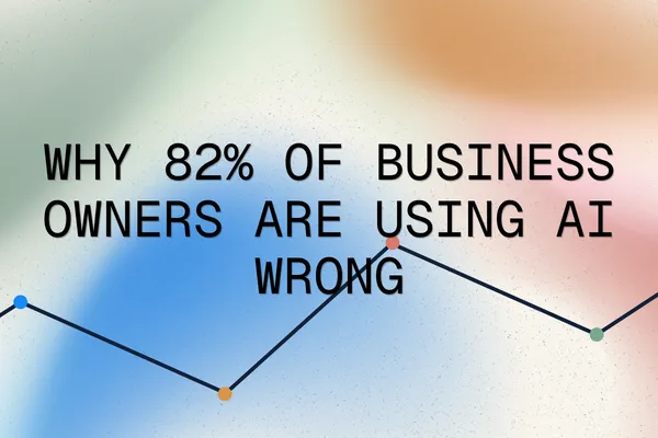 Why 82% of Business Owners Are Using AI Wrong (And the One Fix That Changes Everything)