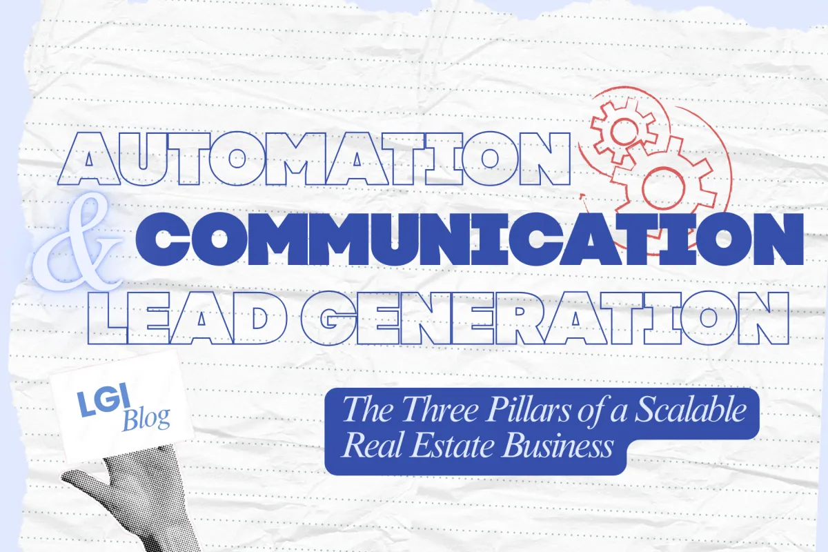 Automation, Communication & Lead Generation: The Three Pillars of a Scalable Real Estate Business