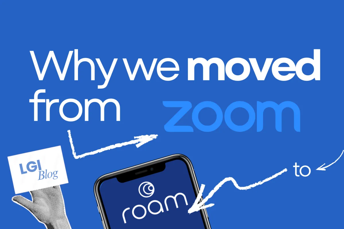 Why LGI Transitioned from Zoom to Roam — And What It Means for Our Agents