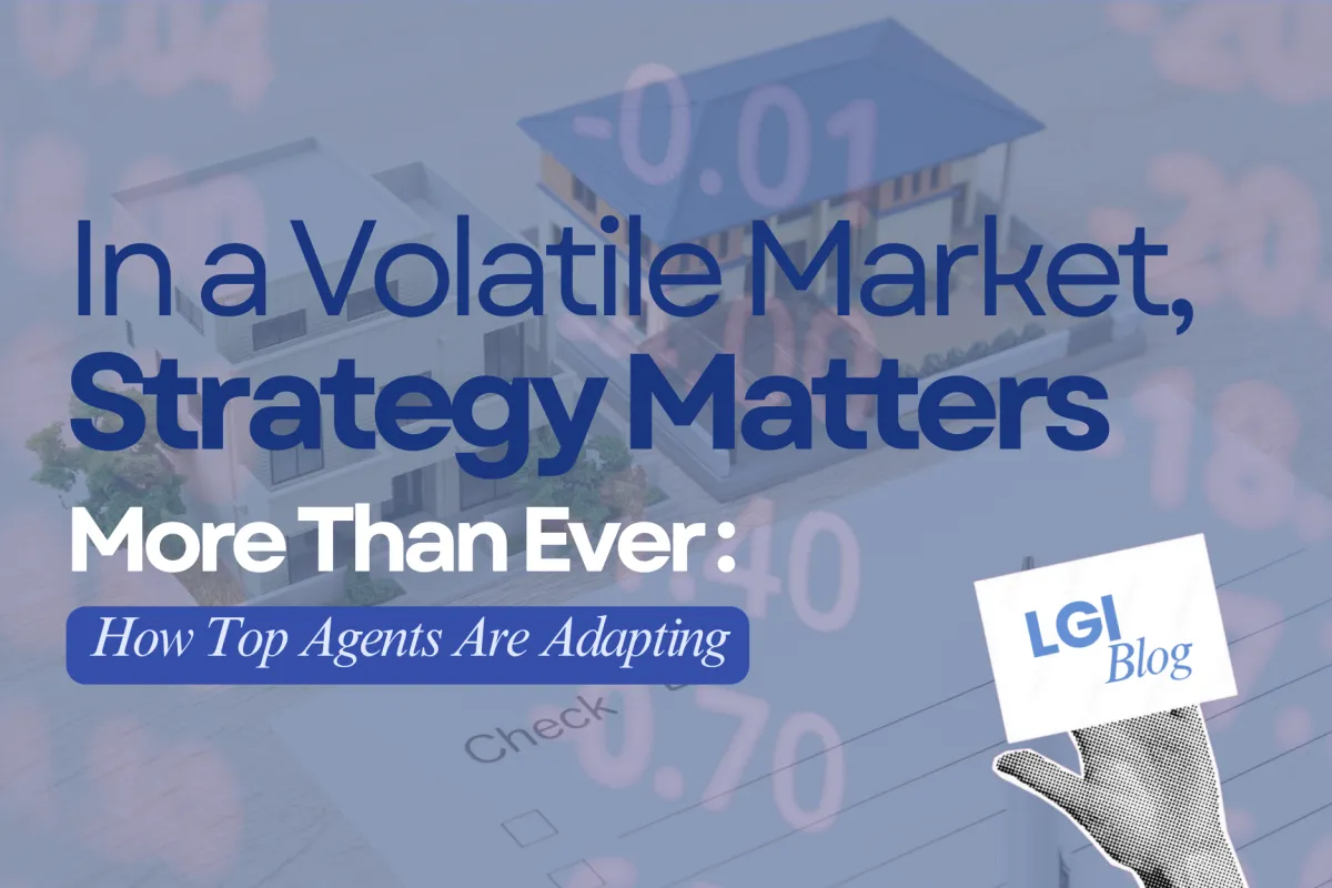 In a Volatile Market, Strategy Matters More Than Ever: How Top Agents Are Adapting