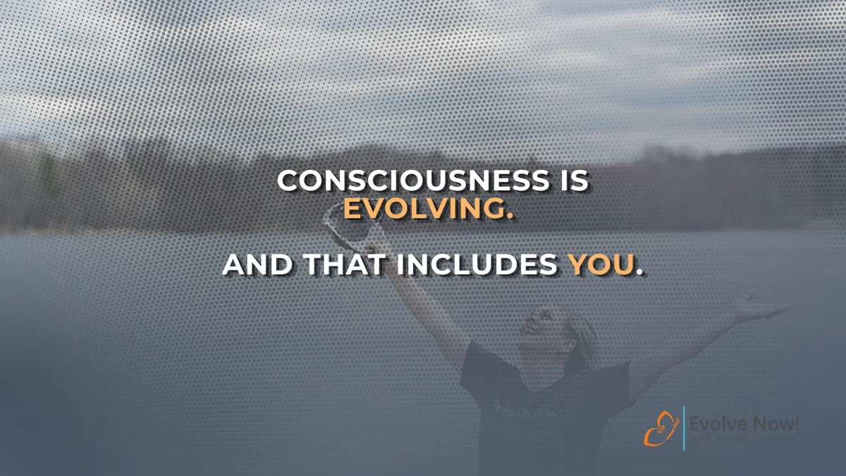 Consciousness Is Evolving. And That Includes You.