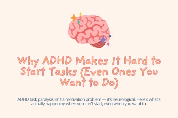 Why ADHD Makes It Hard to Start Tasks (Even Ones You Want to Do)
