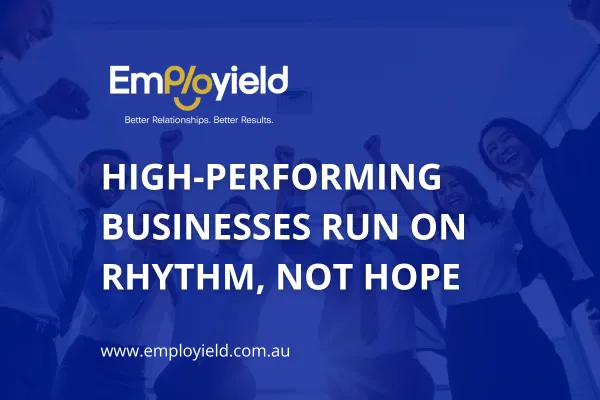 High-Performing Businesses Run on Rhythm, Not Hope