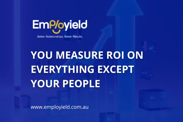 You Measure ROI on Everything Except Your People