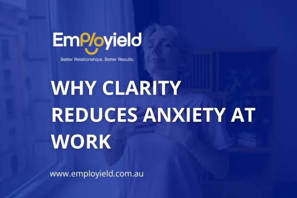 Why Clarity Reduces Anxiety at Work