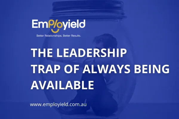 The Leadership Trap of Always Being Available