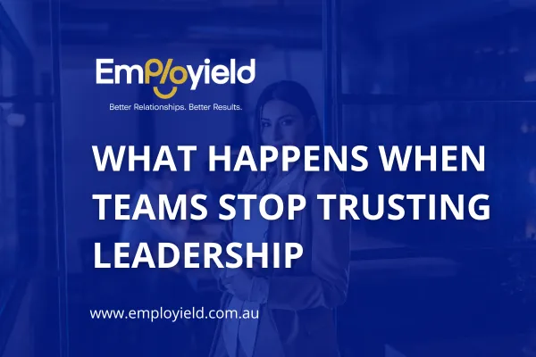 What Happens When Teams Stop Trusting Leadership