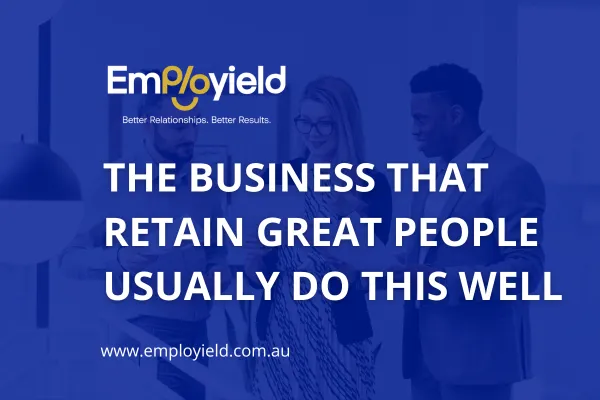 The Business That Retain Great People Usually Do This Well