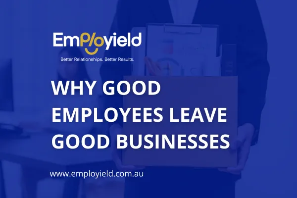 Why Good Employees Leave Good Businesses