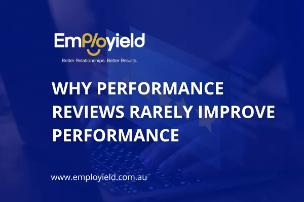 Why Performance Reviews Rarely Improve Performance