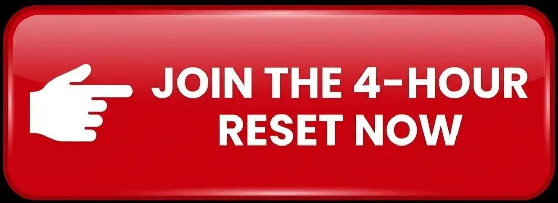 JOIN THE 4-HOUR RESET NOW