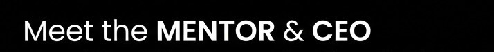 Meet the MENTOR & CEO