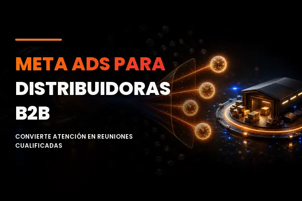 Qué es Meta Ads y por qué es una palanca de crecimiento para una distribuidora B2B