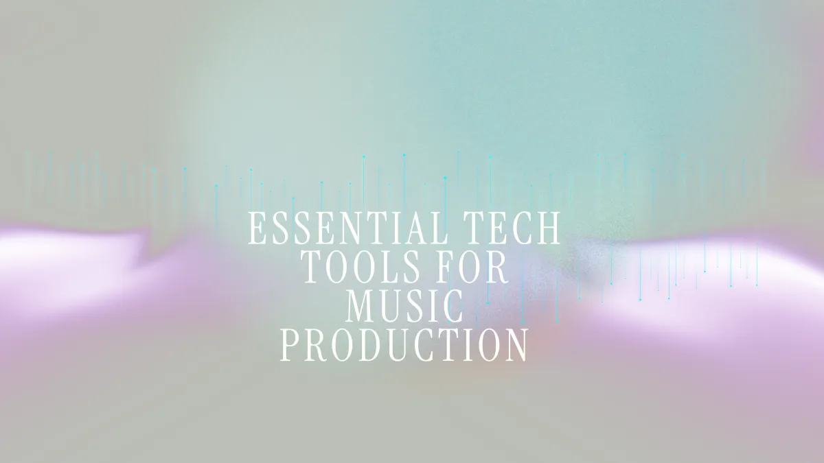 Essential Tech Tools for Music Production