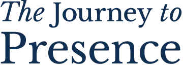 The Journey to Presence