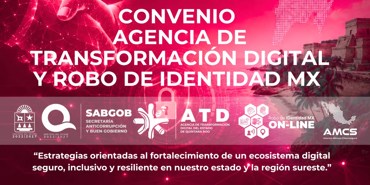 Firma de convenio por la digitalización cibersegura entre la Agencia de Transformación Digital y Robo de Identidad MX en Quintana Roo