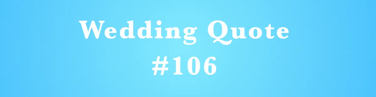 wedding quote #106 - "HOW can I help you?"