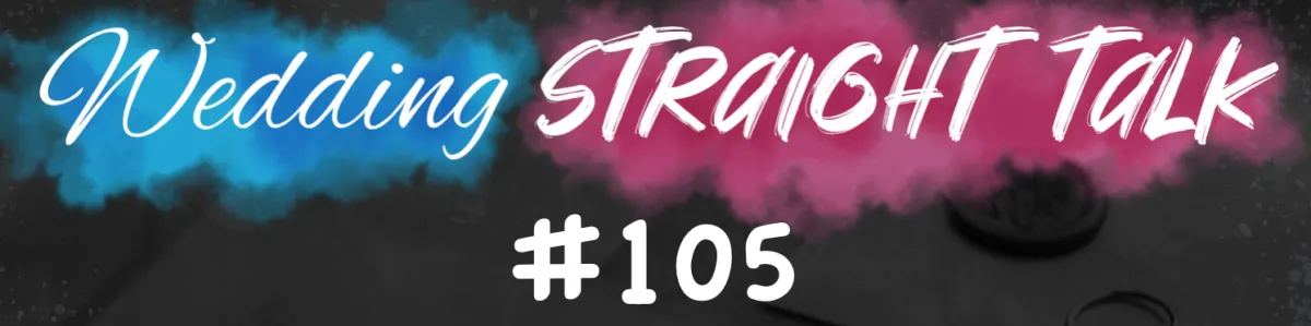 Wedding Straight Talk #105 - "Answers give clues to results."