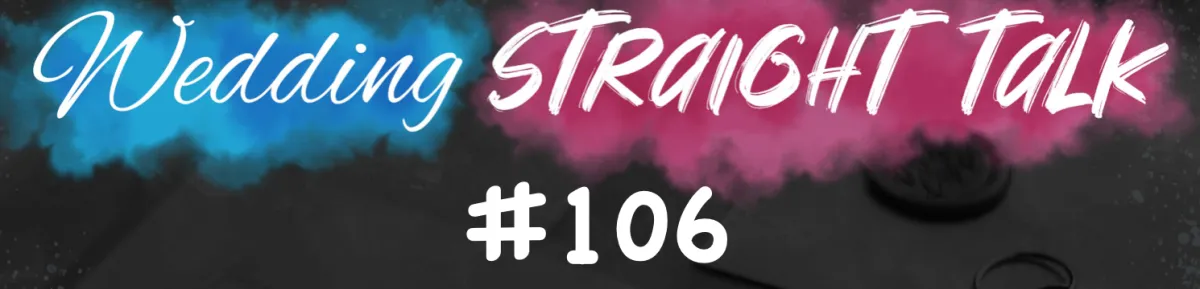 Wedding Straight Talk #106 - "What you buy and pay for."