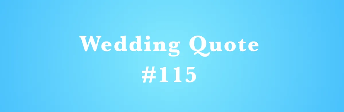 Wedding Quote #115 - "Your humble guide."