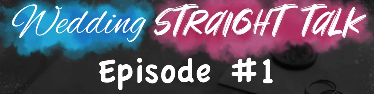 Wedding Straight Talk - Episode #1