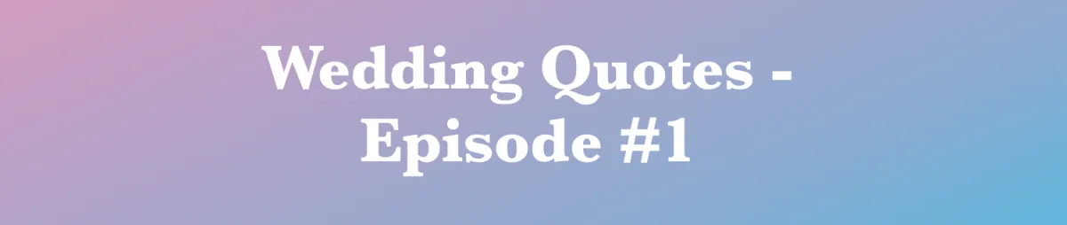 Wedding Quotes - Episode #1