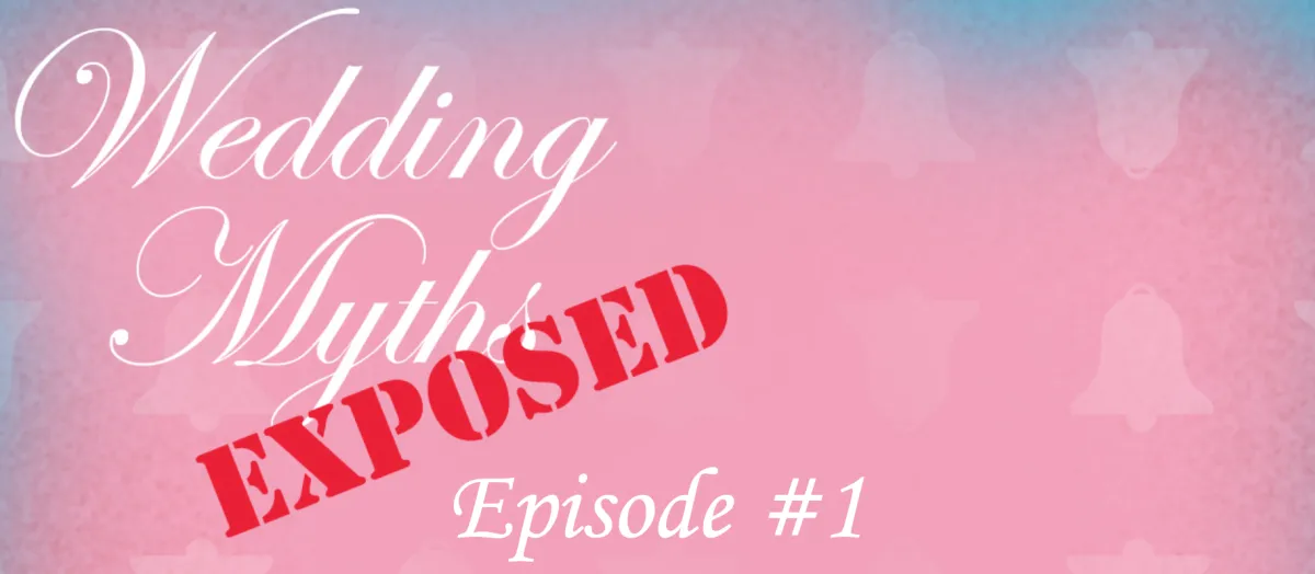Wedding Myths Exposed - Episode #1