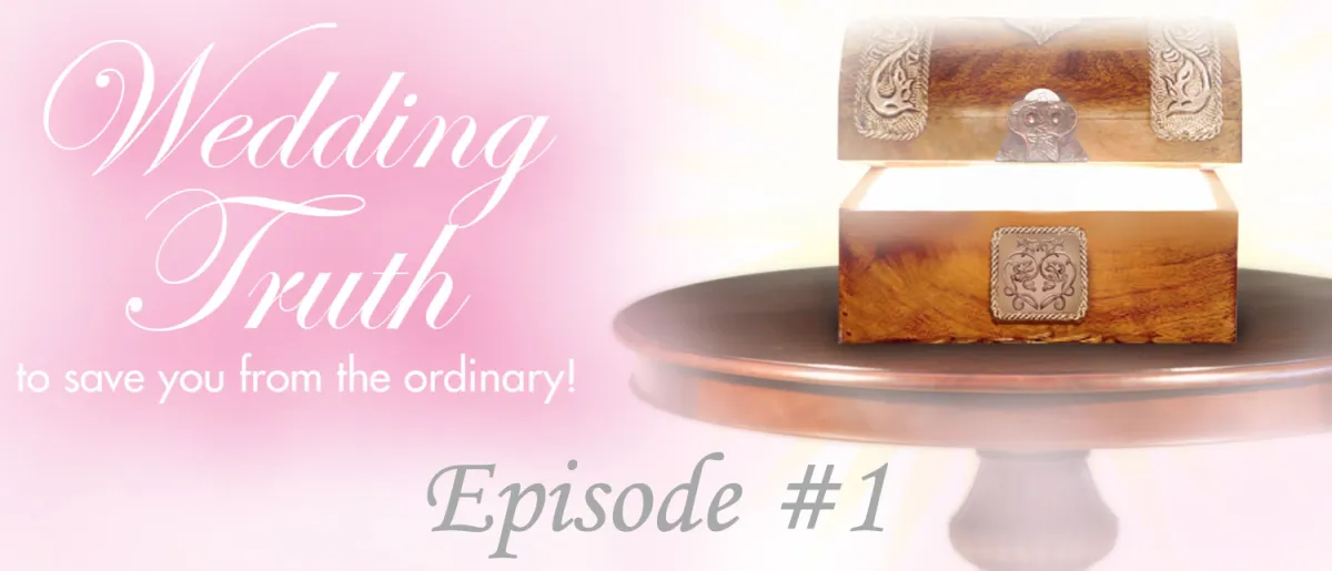 Wedding Truths to save you from the ordinary! - Episode #1