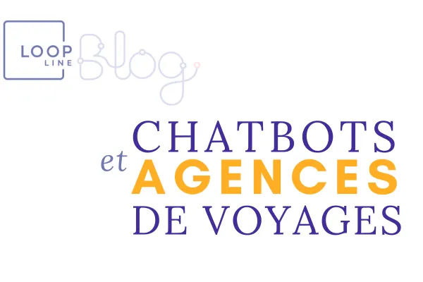 Chatbots et Agences de voyages - Faut-il s'y mettre ou pas?