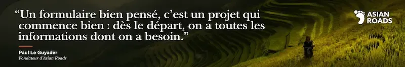 Citation de Paul Le Guyader, fondateur d’Asian Roads, sur l’importance d’un formulaire bien pensé pour bien démarrer un projet de voyage