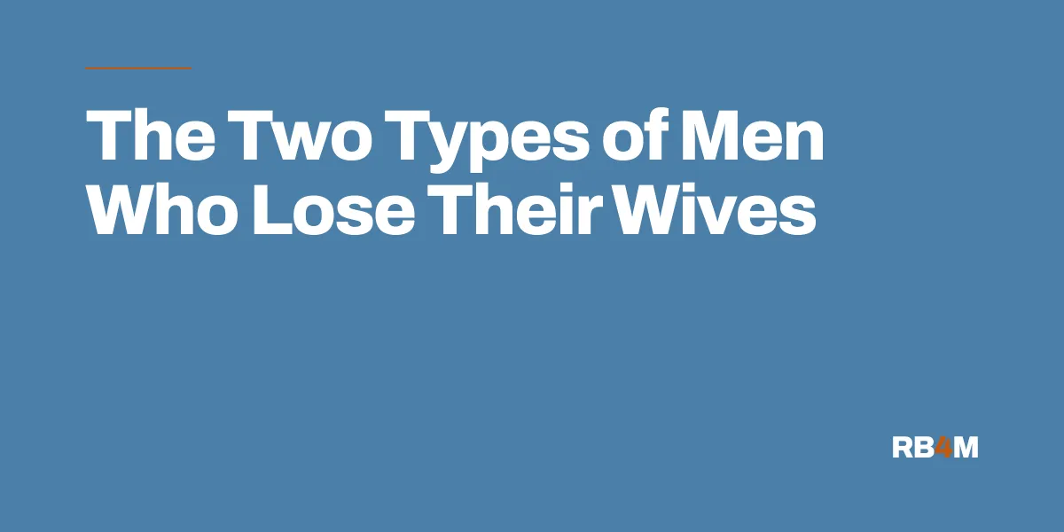 The Two Types of Men Who Lose Their Wives (And Why Only One Can Get Her Back)