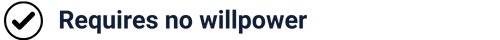 alt="requires no willpower"