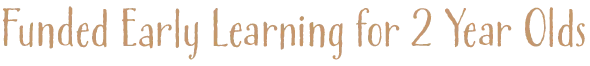 Funded Early Learning for 2 Year Olds