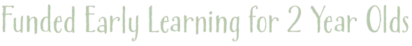 Funded Early Learning for 2 Year Olds