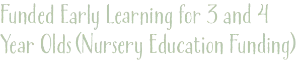 Funded Early Learning for 3 and 4 Year Olds (Nursery Education Funding)