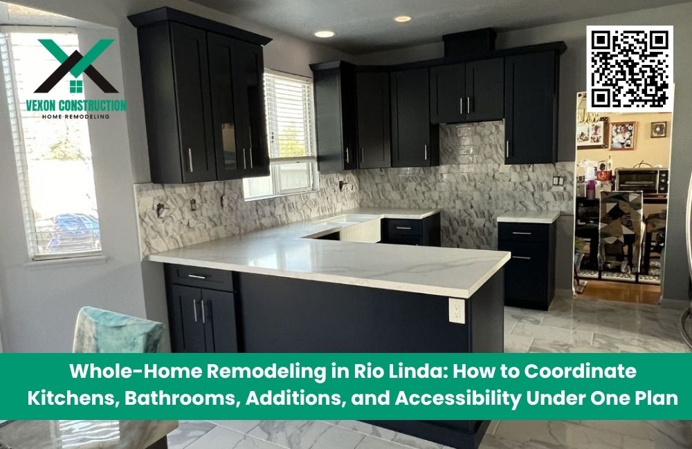 Whole-Home Remodeling in Rio Linda: How to Coordinate Kitchens, Bathrooms, Additions, and Accessibility Under One Plan