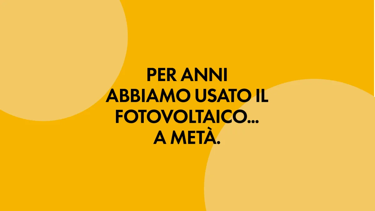 Per anni abbiamo usato il fotovoltaico... a metà
