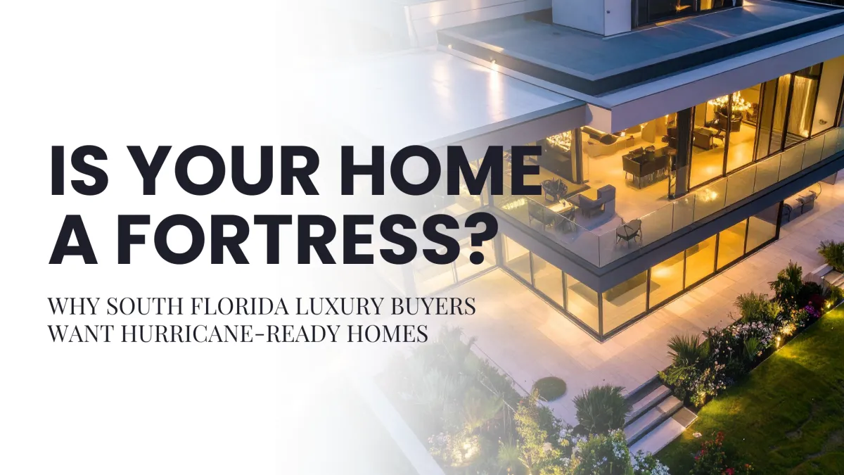 Why South Florida Luxury Buyers Want Hurricane-Ready Homes