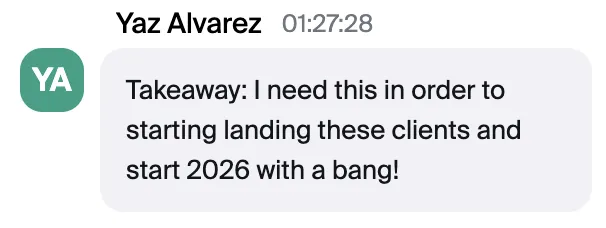 Screenshot testimonial from an attendee of the Land Premium Clients workshop that says she needs to implement this to start landing these clients and start 2026 with a bang.